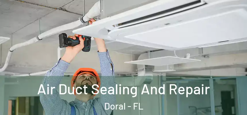 Air Duct Sealing And Repair Doral - FL